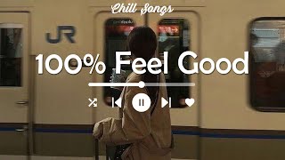 Playlist vibe songs that i sure 100 feel good [upl. by Nadabas]