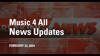 Music 4 All News Updates  February 22 2024 [upl. by Attelrahc3]