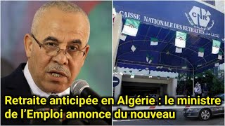 Retraite anticipée en Algérie  le ministre de l’Emploi annonce du nouveau [upl. by Giorgi750]