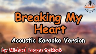 Breaking My Heart  Michael Learns to Rock Acoustic Karaoke Version [upl. by Chessa]