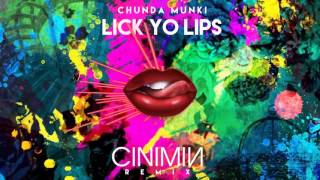 Chunda Munki  Lick Yo Lips CINIMIN Remix [upl. by Aneek]