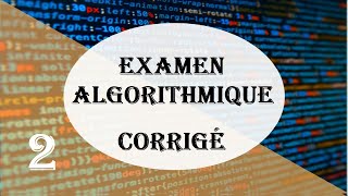 Examen Algorithmique Corrigé 2 [upl. by Nevins534]