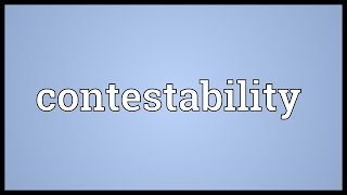 Contestability Meaning [upl. by Ezarras568]