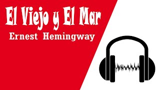 El Viejo y El Mar ERNEST HEMINGWAY Audiolibros En Español Completos Voz Humana Original [upl. by Nore]