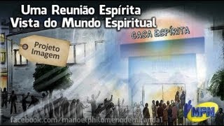 Uma Reunião Espírita  Vista do Mundo Espiritual [upl. by Reo473]