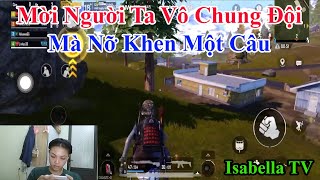 Isabella TV  Mời Người Ta Vô Chung Đội Mà Nỡ Khen Một Câu [upl. by Nnylyak]