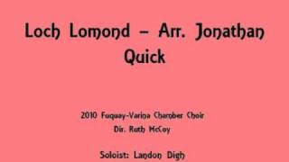 quotLoch Lomondquot arr Jonathan Quick performed by the 2010 FVHS Chamber Choir [upl. by Enrahs]