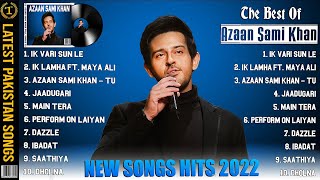 The Best Of Azaan Sami Khan  Azaan Sami Khan OST Dum Mastam  Azaan Sami Khan New 2022 Jukebox [upl. by Randa]