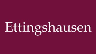 How to Pronounce Ettingshausen Correctly in German [upl. by Rehpitsirhc]