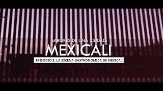 Sabores de una ciudad Mexicali  Episodio 4 La escena gastronómica de Mexicali [upl. by Ecnerolf]