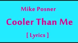 Mike Posner  Cooler Than Me  Lyrics [upl. by Yebloc10]