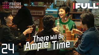 Multisub There Will Be Ample Time EP24  Ren Suxi Li Xueqin She Ce Wang Zixuan  Fresh Drama [upl. by Bellew]