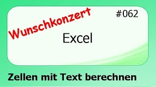 Excel Wunschkonzert 062 Zellen mit Text berechnen deutsch HD [upl. by Eyssej230]