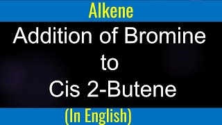 Addition of Bromine to Cis2 I Steriochemistry I Alkene I Recmic Mixture I Meso Product [upl. by Searcy]