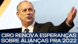 CIRO RENOVA ESPERANÇAS SOBRE ALIANÇAS PRA 2022 [upl. by Beckett]