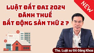 Luật đất đai 2024 đánh thuế bất động sản thứ 2 [upl. by Branscum]