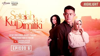 HIGHLIGHT Episod 6  Setelah Aku Dimiliki 2019 [upl. by Anomahs]