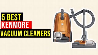 ✅Top 5 Best Kenmore Vacuum Cleaners On The Market [upl. by Delia555]