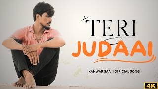 Teri Judaai Official Song Video Kanwar Saa Official Video  New Song 2024 Sad Song  Hindi Song [upl. by Suchta]