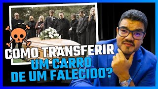 🚨COMO TRANSFERIR UM VEÍCULO DE UMA PESSOA FALECIDA Evite Erros Comuns que Podem Complicar a Vida [upl. by Anikram]