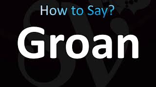 How to Pronounce Groan CORRECTLY [upl. by Schaumberger686]