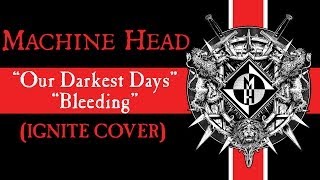 MACHINE HEAD  Our Darkest Days  Bleeding IGNITE COVER [upl. by Octavla93]