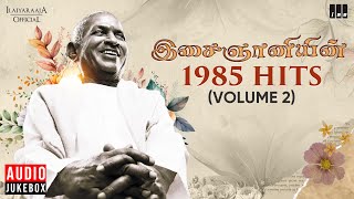 இசைஞானியின் 1985 Hits Volume 2  Maestro Ilaiyaraaja  Evergreen Song in Tamil  80s Songs [upl. by Alfons677]