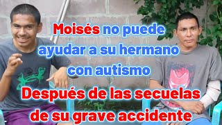 Moisés no puede ayudar a su hermano con autismo Después de las secuelas de su grave accidente [upl. by Kina]