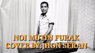 NOI MUTIN FURAK COVER BY JHON SERAN [upl. by Londoner931]