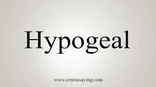 How To Say Hypogeal [upl. by Anuqahs]