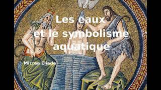 Les eaux et le symbolisme aquatique  Mircea Eliade  2 [upl. by Harbard]