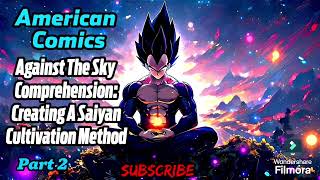 American Comics Against The Sky Comprehension Creating A Saiyan Cultivation Method  Part 2 [upl. by Darci]