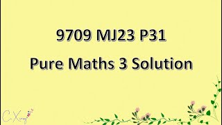 970931MJ23 CAIE Alevel Pure Mathematics 3 Solution [upl. by Eittak]