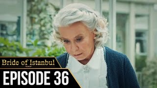 Bride of Istanbul  Episode 36 English Subtitles  Istanbullu Gelin [upl. by Burrow]