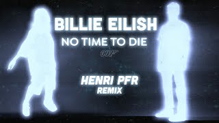 BILLIE EILISH  No Time To Die Henri PFR REMIX [upl. by Oremor]