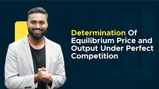 Determination Of Equilibrium Price and Output Under Perfect Competition EconomicsISC CBSE HSC [upl. by Edrock]