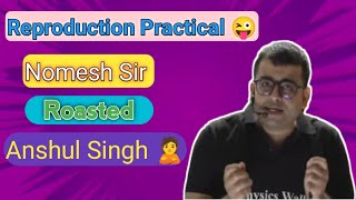 Reproduction practical  Nomesh sir rosted Anshul singh [upl. by Hort]