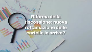 Riforma della riscossione nuova rottamazione cartelle esattoriali in arrivo [upl. by Wiebmer]