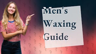 What is a mens Hollywood wax [upl. by Gerius]