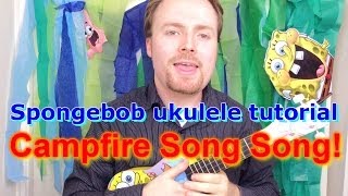 Spongebob Ukulele Tutorial  Campfire Song Song [upl. by Nichols]