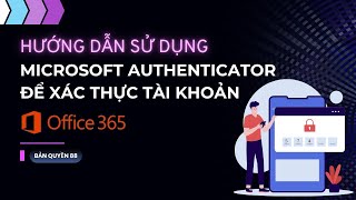 Hướng dẫn sử dụng Microsoft Authenticator để xác thực tài khoản Office 365 [upl. by Chickie]