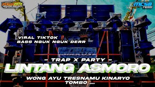 DJ LINTANG ASMORO VIRAL TIKTOK TERBARU 2023 • STYLE TRAP X PARTY FULL BASS NGUK NGUK DERR ‼️ [upl. by Bertsche158]