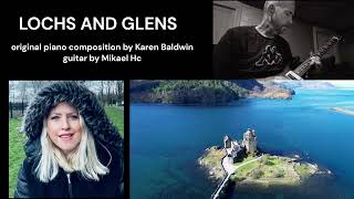 LOCHS AND GLENS  original piano composition by Karen Baldwin guitar by Mikael Hc [upl. by Hibbs]