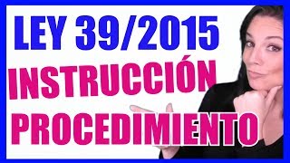 Ley 392015 del Procedimiento Administrativo Común FASES PROCEDIMIENTO ✅ INSTRUCCIÓN [upl. by Dnaleel]