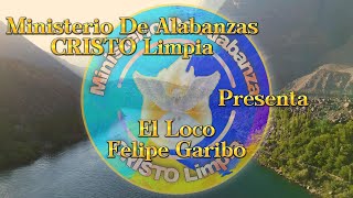 El Loco LETRA  Felipe Garibo  Alabanzas Cristianas [upl. by Bigg]