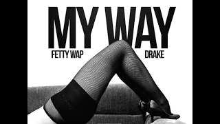 Fetty Wap Ft Drake My Way Remix [upl. by Ahtiek747]