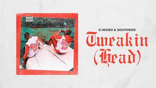 G Herbo amp Southside  Tweakin Head Official Audio [upl. by Lahsiv]