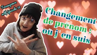 Transgenre mtf épisode 13 Changement de prénom ou jen suis [upl. by Janaya]