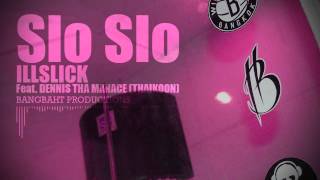 ILLSLICK  quotSlo Sloquot Feat DENNIS THA MANACE THAIKOON  Lyrics [upl. by Hedgcock]