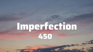 450  Imperfection Lyrics [upl. by Jolynn]